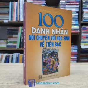 100 Danh Nhân Nói Chuyện Với Học Sinh Về Tiền Bạc (Sách cũ)