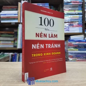 100 Điều Nên Làm Nên Tránh Trong Kinh Doanh (Sách cũ)