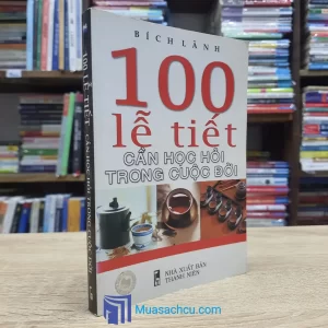 100 Lễ Tết Cần Học Hỏi Trong Cuộc Đời (Sách cũ)