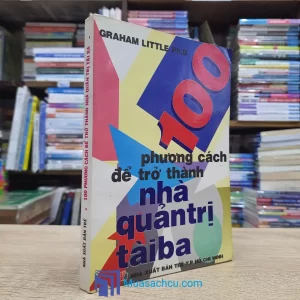 100 Phương Cách Để Trở Thành Nhà Quản Trị Tài Ba (Sách cũ)