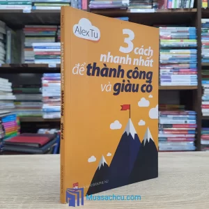 3 Cách Nhanh Nhất Để Thành Công Và Giàu Có (Sách cũ)