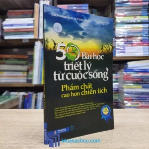 50 Bài Học Triết Lý Từ Cuộc Sống - Phẩm Chất Cao Hơn Chiến Tích (Sách cũ)