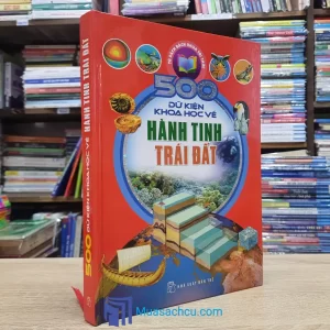 500 Dữ Kiện Khoa Học Về Hành Tinh Trái Đất - Bìa cứng (Sách cũ)