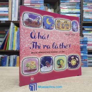 À Há! Thì Ra Là Thế! - 100 Câu Hỏi Đáp Ngộ Nghĩnh, Lý Thú (Sách cũ)