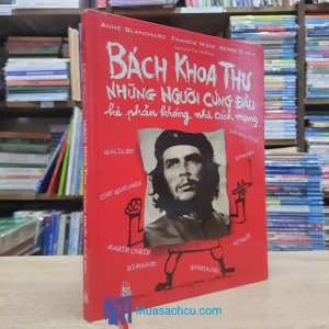 Bách Khoa Thư Những Người Cứng Đầu - Kẻ Phản Kháng, Nhà Cách Mạng - Bìa cứng (Sách cũ)