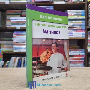 Bạn Có Muốn Làm Việc Trong Lĩnh Vực Ẩm Thực? (Sách cũ)