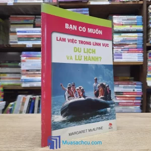 Bạn Có Muốn Làm Việc Trong Lĩnh Vực Du Lịch Và Lữ Hành? (Sách cũ)