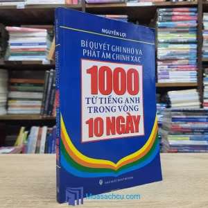 Bí Quyết Ghi Nhớ Và Phát Âm Chính Xác 1000 Từ Tiếng Anh Trong Vòng 10 Ngày (Sách cũ)