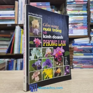 Cẩm Nang Nuôi Trồng Và Kinh Doanh Phong Lan (Sách cũ)