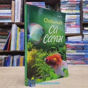 Chơi Và Nuôi Cá Cảnh (Sách cũ)