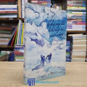 Chúng Ta Không Có Sau Này (Sách cũ)