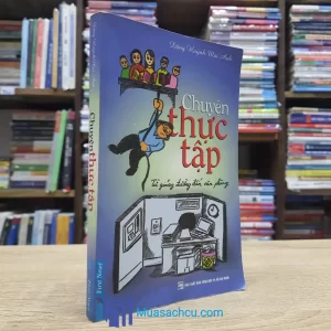 Chuyện Thực Tập - Từ Giảng Đường Đến Văn Phòng (Sách cũ)