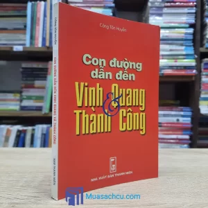 Con Đường Dẫn Đến Vinh Quang Và Thành Công (Sách cũ)