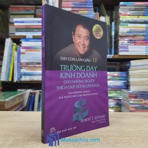 Dạy Con Làm Giàu Tập 11: Trường Dạy Kinh Doanh Cho Những Người Thích Giúp Đỡ Người Khác (Sách cũ)