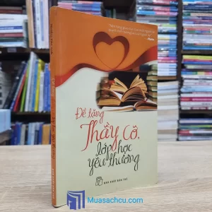 Đề Tặng Thầy Cô, Lớp Học Yêu Thương (Sách cũ)