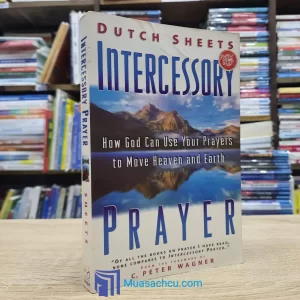 Intercessory Prayer - How God Can Use Your Prayers To Move Heaven & Earth (used)