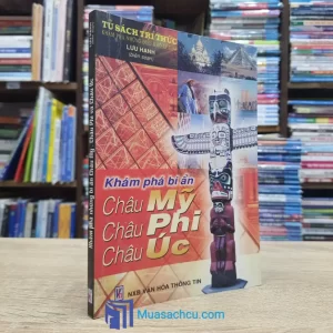 Khám Phá Những Bí Ẩn Châu Mỹ, Châu Phi Và Châu Úc (Sách cũ)