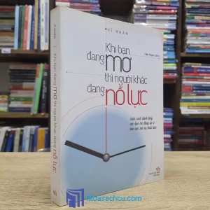 Khi Bạn Đang Mơ Thì Người Khác Đang Nỗ Lực (Sách cũ)