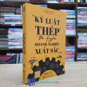 "Kỷ Luật Thép" Tôi Luyện Doanh Nghiệp Xuất Sắc (Sách cũ)