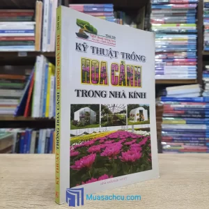 Kỹ Thuật Trồng Hoa Cảnh Trong Nhà Kính (Sách cũ)