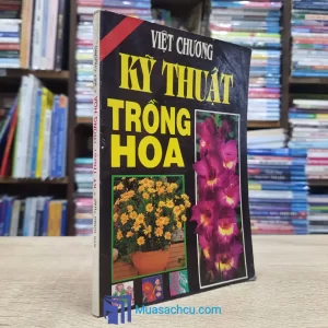 Kỹ Thuật Trồng Hoa - Việt Chương (Sách cũ)