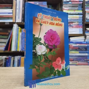 Kỹ Thuật Trồng Và Ghép Hoa Hồng (Sách cũ)
