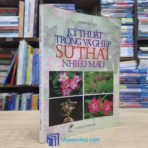 Kỹ Thuật Trồng Và Ghép Sứ Thái Nhiều Màu (Sách cũ)