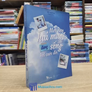 Mới Hơn Hai Mươi Tuổi Đừng Sống Hết Cuộc Đời (Sách cũ)
