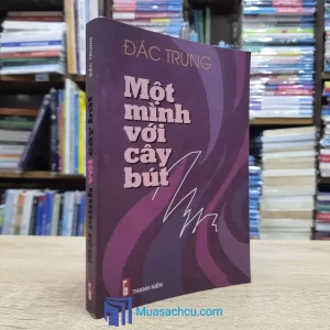 Một Mình Với Cây Bút - Đắc Trung - Có chữ ký tác giả (Sách cũ)