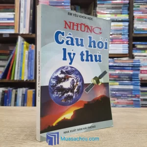 Những Câu Hỏi Lý Thú - Em Yêu Khoa Học (Sách cũ)