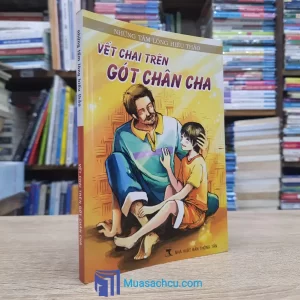 Những Tấm Lòng Hiếu Thảo - Vết Chai Trên Gót Chân Cha (Sách cũ)