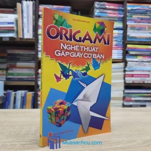 Origami Nghệ Thuật Gấp Giấy Cơ Bản (Sách cũ)