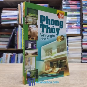 Phong Thủy Về Trang Trí Nhà Ở (Sách cũ)