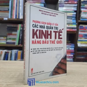 Phương Cách Quản Lý Của Các Nhà Quản Trị Kinh Tế Hàng Đầu Thế Giới (Sách cũ)