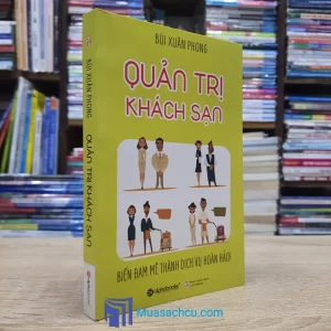 Quản Trị Khách Sạn - Biến Đam Mê Thành Dịch Vụ Hoàn Hảo (Sách cũ)