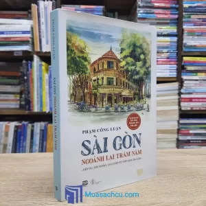 Sài Gòn Ngoảnh Lại Trăm Năm (Sách cũ)