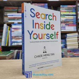 Search Inside Yourself - Tạo Ra Lợi Nhuận, Vượt Qua Đại Dương Và Thay Đổi Thế Giới (Sách cũ)