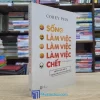 Sống, Làm Việc, Làm Việc, Làm Việc, Chết (Sách cũ)