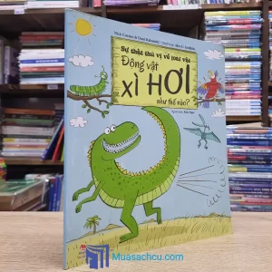 Sự Thật Thú Vị Về Loài Vật - Động Vật Xì Hơi Như Thế Nào? (Sách cũ)