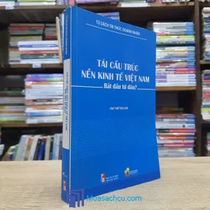 Tái Cấu Trúc Nền Kinh Tế Việt Nam Bắt Đầu Từ Đâu? (Sách cũ)