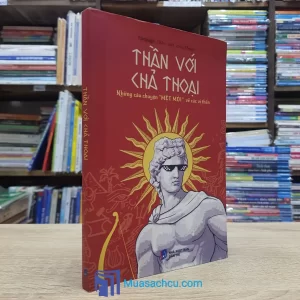 Thần Với Chả Thoại - Những Câu Chuyện "Mệt Mỏi" Về Các Vị Thần (Sách cũ)