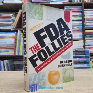 The FDA Follies: An Alarming Look At Our Food And Drugs In The 1980s - Hardcover (used)