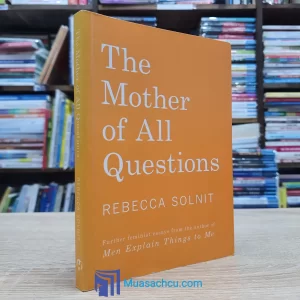 The Mother Of All Questions - Rebecca Solnit (used)