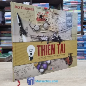 Thiên Tài - Các Nhà Phát Minh Vĩ Đại Và Công Trình Của Họ - Bìa cứng (Sách cũ)