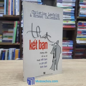 Thuật Kết Bạn - Hướng Dẫn Tối Ưu Về Thuật Kết Bạn Và Gìn Giữ Tình Bạn (Sách cũ)
