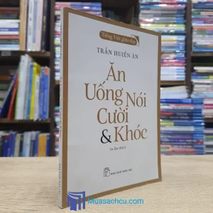 Tiếng Việt Giàu Đẹp - Ăn Uống Nói Cười & Khóc (Sách cũ)