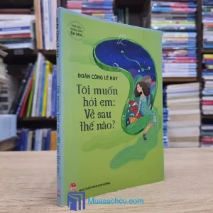 Tôi Muốn Hỏi Em: Về Sau Thế Nào? (Sách cũ)