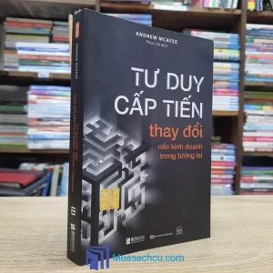 Tư Duy Cấp Tiến Thay Đổi Nền Kinh Doanh Trong Tương Lai (Sách cũ)
