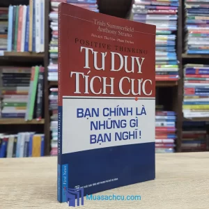 Tư Duy Tích Cực - Bạn Chính là Những Gì Bạn Nghĩ! (Sách cũ)