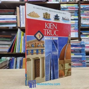 Tủ Sách Tri Thức Bách Khoa Bằng Hình - Kiến Trúc - Bìa cứng (Sách cũ)